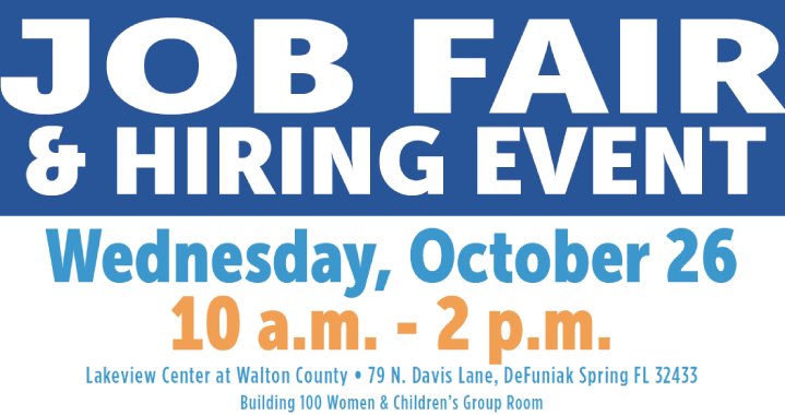 Job fair and hiring event Wednesday October 26 10am until 2pm Lakeview Center at Walton County 79 North Davis Lane Defuniak Spring Florida 32433 Building 100 and Children's group room